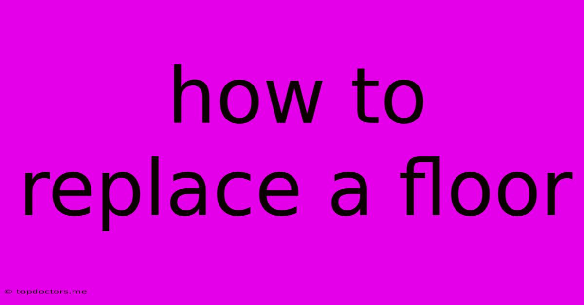 How To Replace A Floor