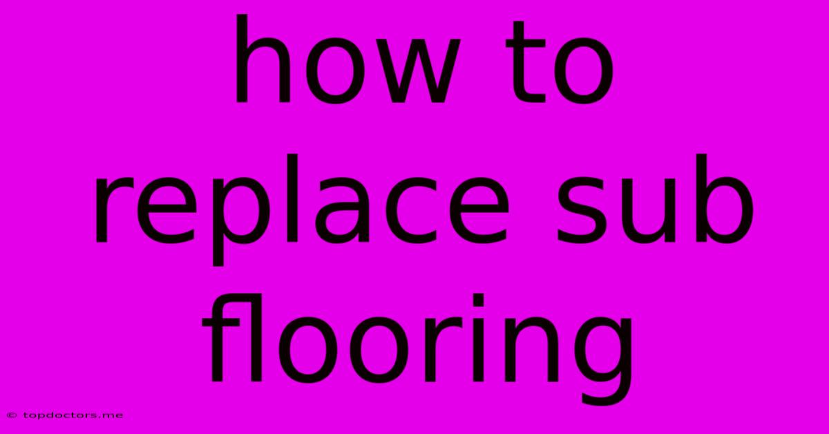 How To Replace Sub Flooring How To Replace Sub Flooring