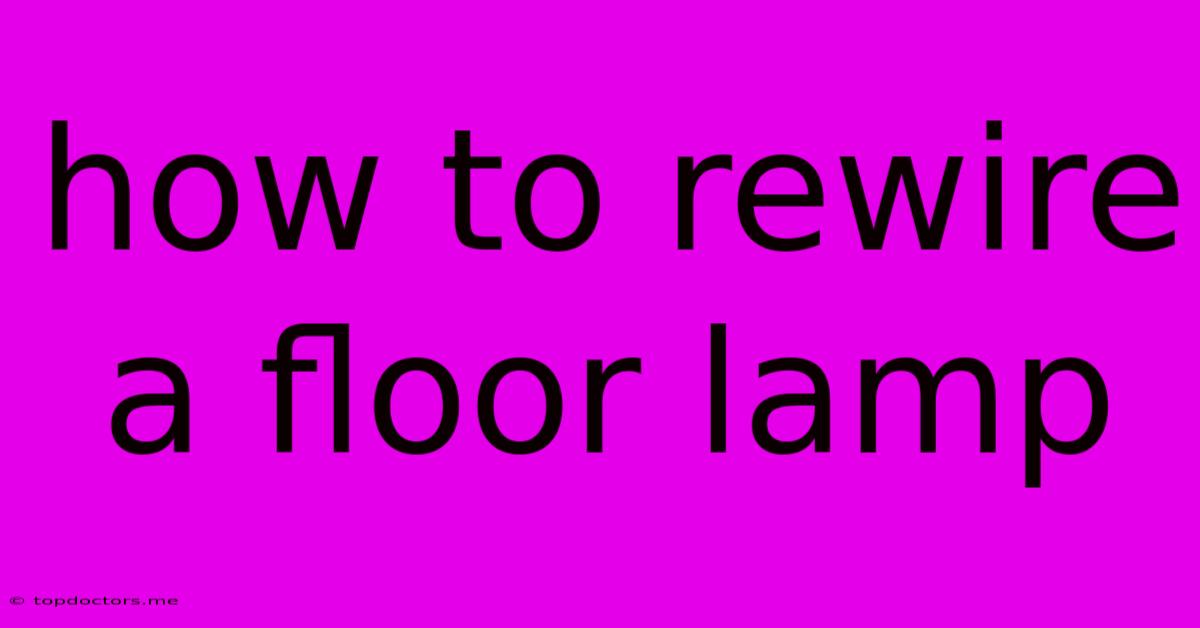 How To Rewire A Floor Lamp