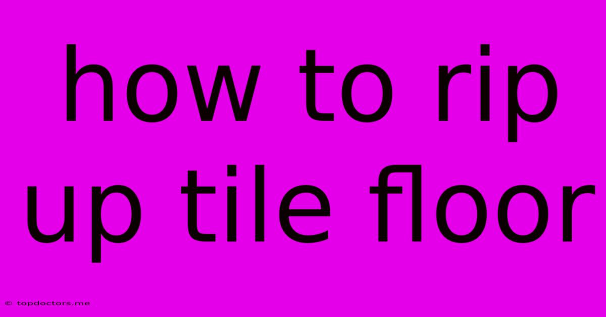How To Rip Up Tile Floor How To Rip Up Tile Floor