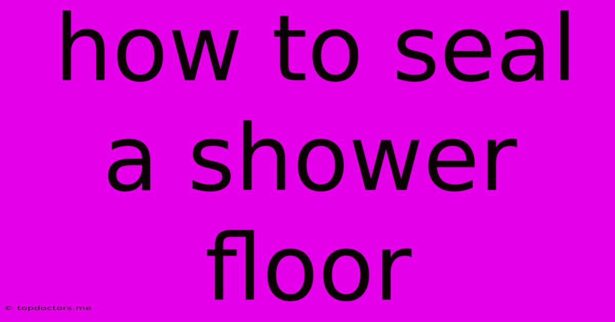 How To Seal A Shower Floor How To Seal A Shower Floor