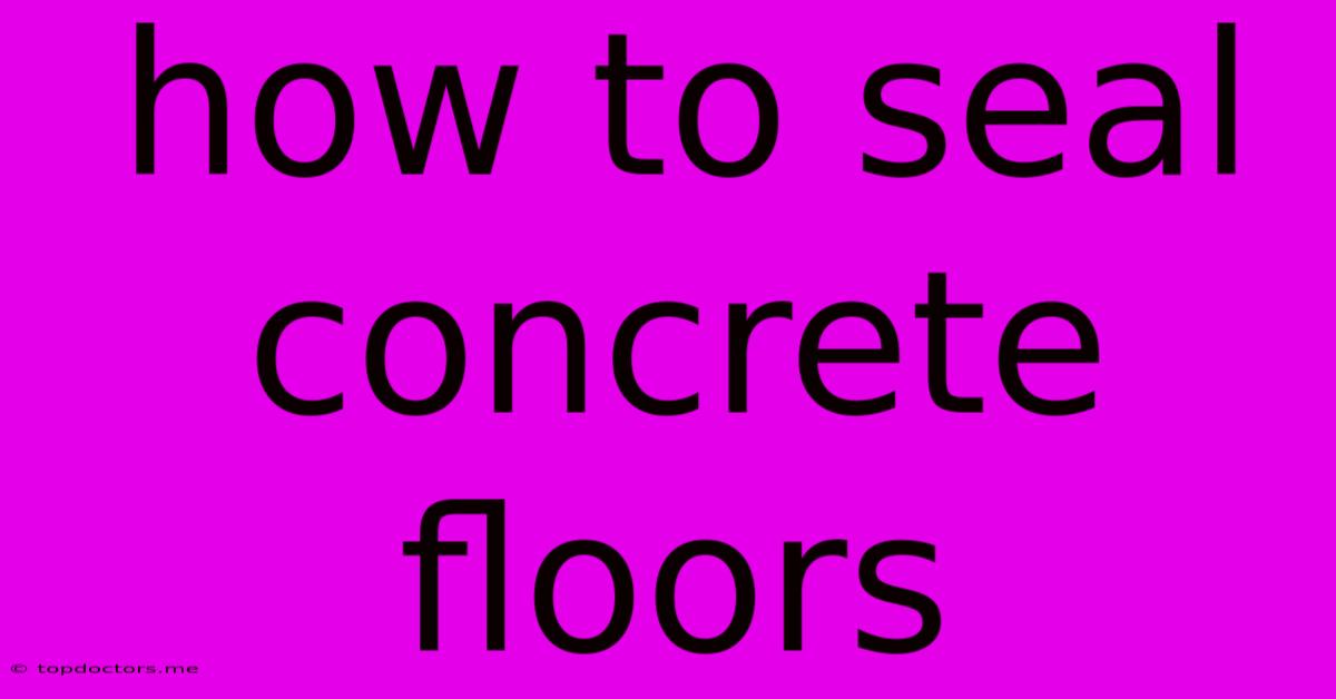 How To Seal Concrete Floors