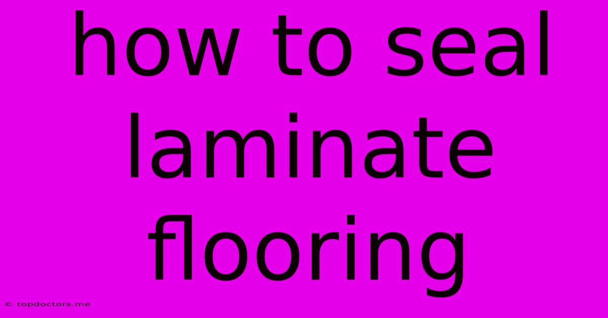 How To Seal Laminate Flooring How To Seal Laminate Flooring