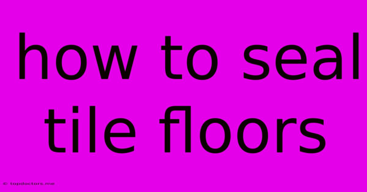 How To Seal Tile Floors