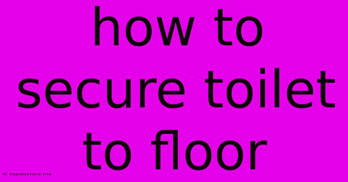 How To Secure Toilet To Floor