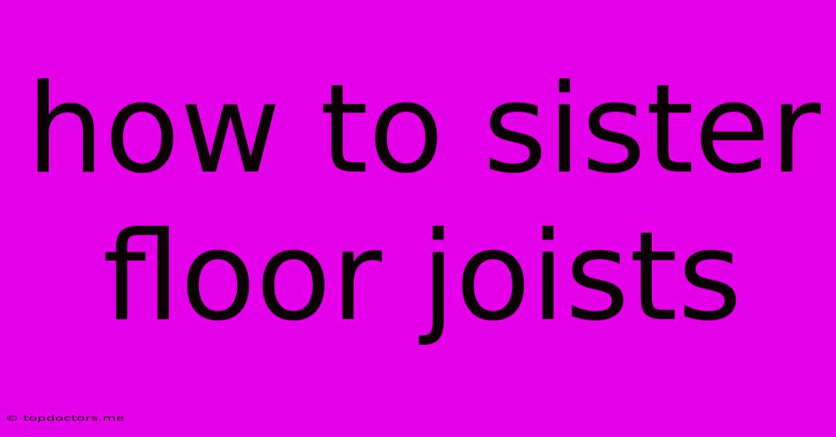 How To Sister Floor Joists How To Sister Floor Joists