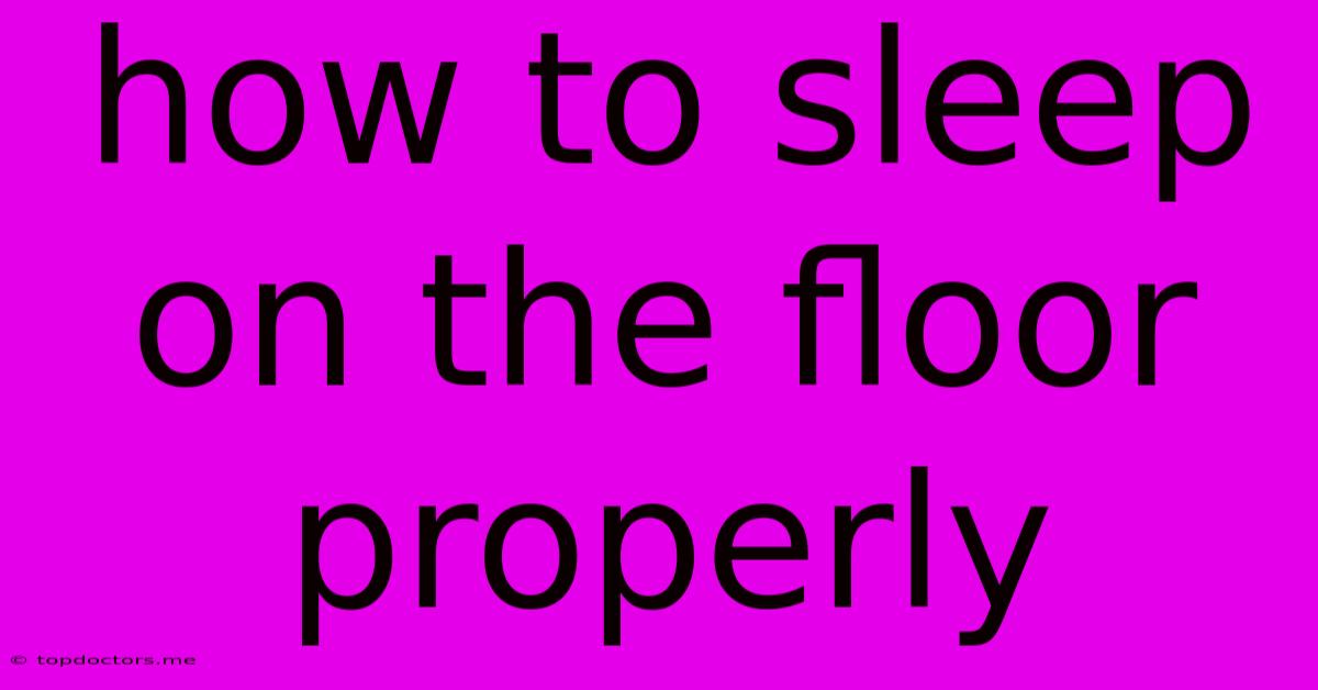 How To Sleep On The Floor Properly