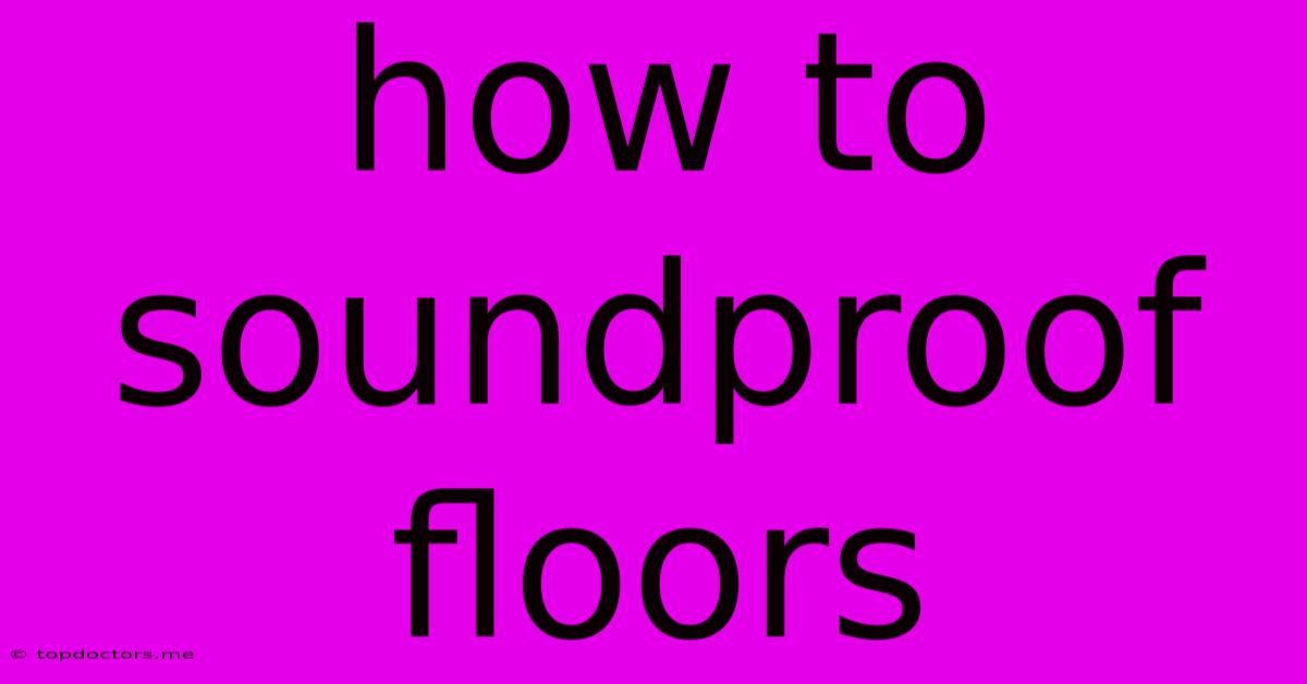 How To Soundproof Floors How To Soundproof Floors