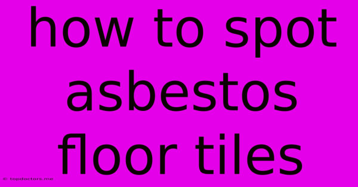 How To Spot Asbestos Floor Tiles