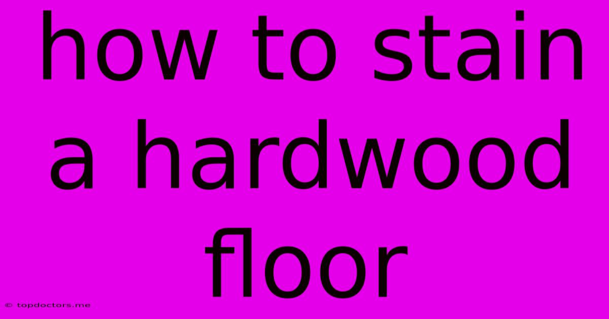How To Stain A Hardwood Floor