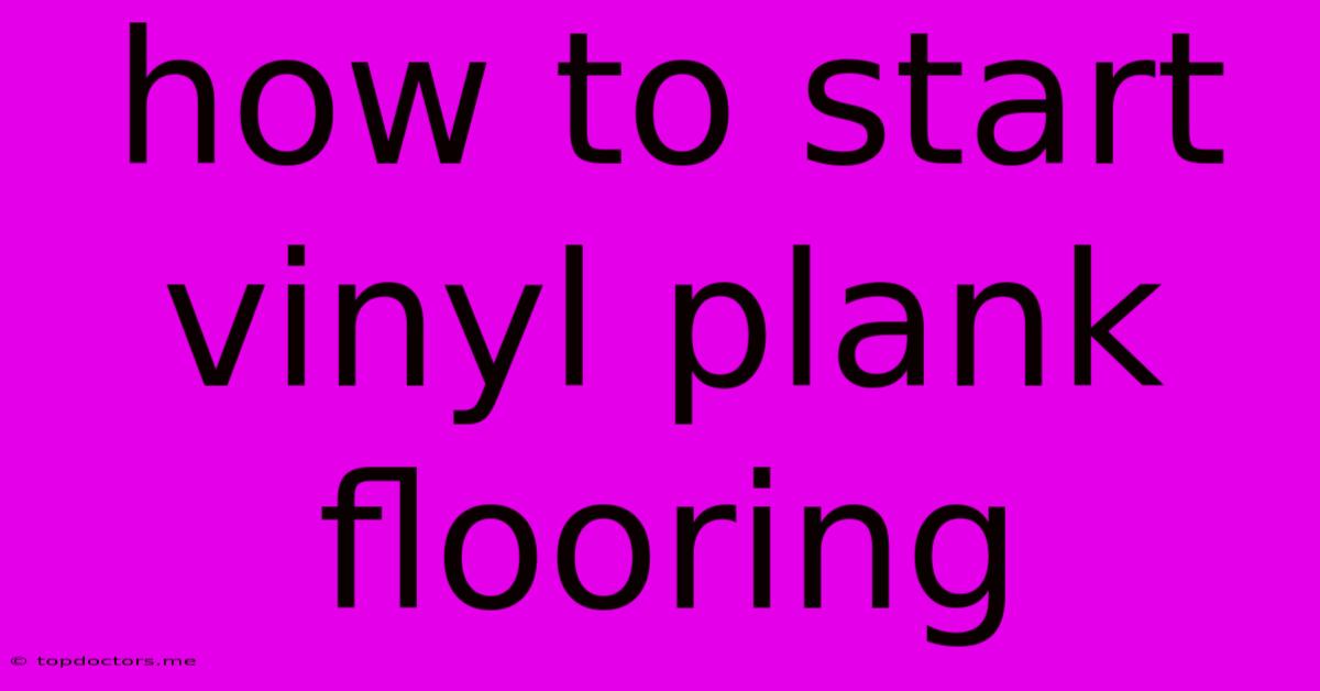 How To Start Vinyl Plank Flooring