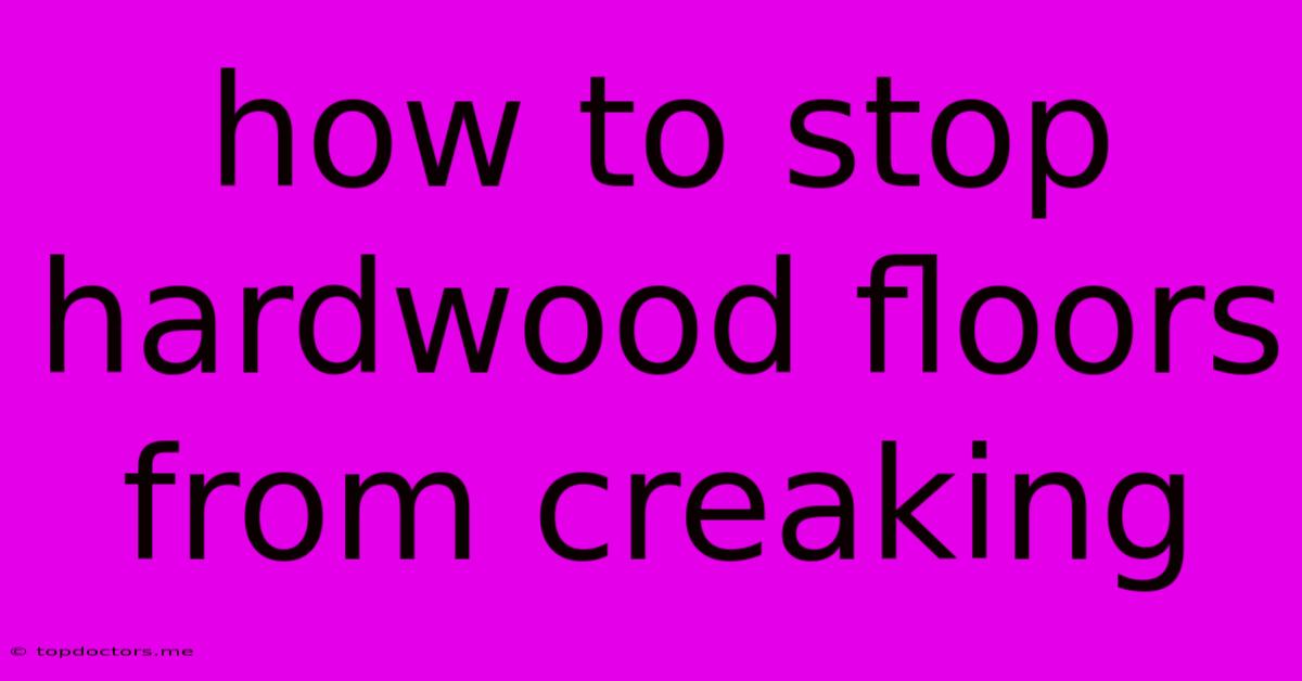 How To Stop Hardwood Floors From Creaking