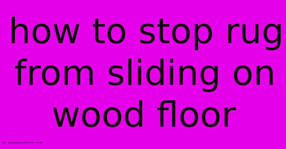 How To Stop Rug From Sliding On Wood Floor How To Stop Rug From Sliding On Wood Floor
