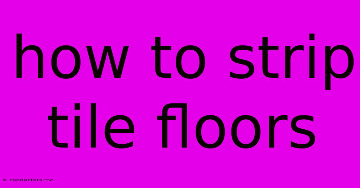 How To Strip Tile Floors How To Strip Tile Floors