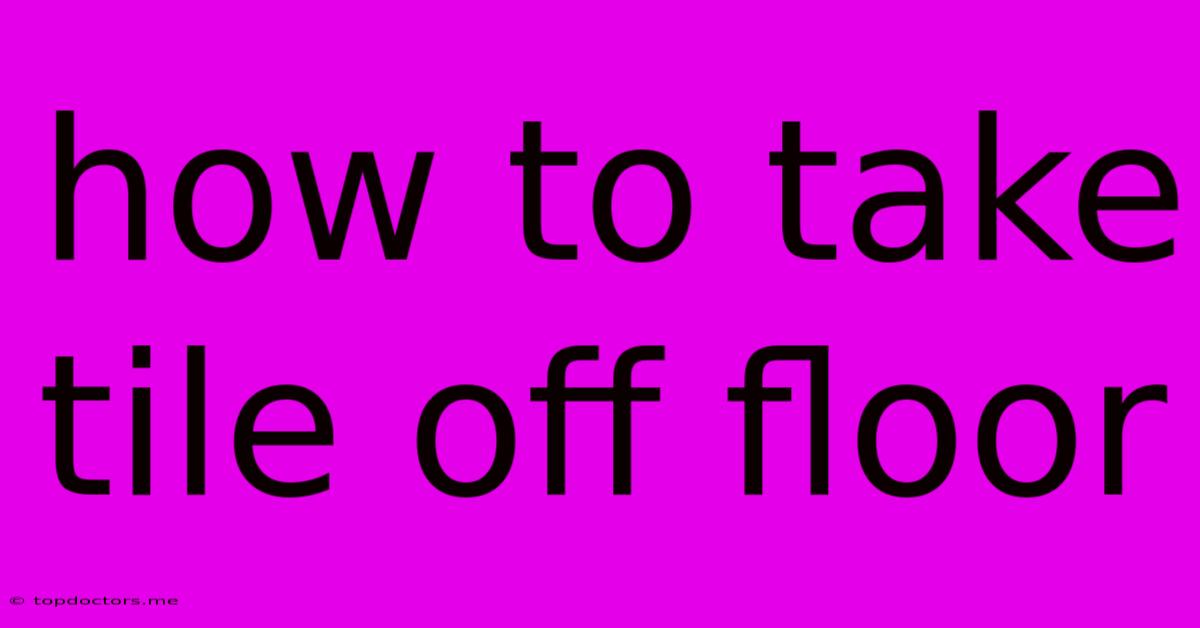 How To Take Tile Off Floor How To Take Tile Off Floor
