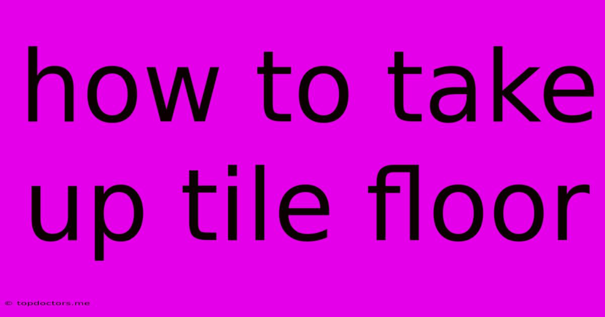 How To Take Up Tile Floor How To Take Up Tile Floor