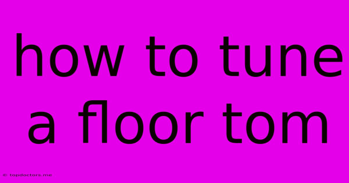 How To Tune A Floor Tom How To Tune A Floor Tom