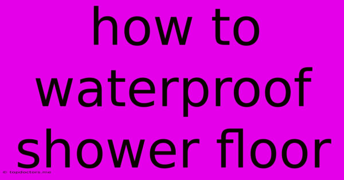 How To Waterproof Shower Floor How To Waterproof Shower Floor