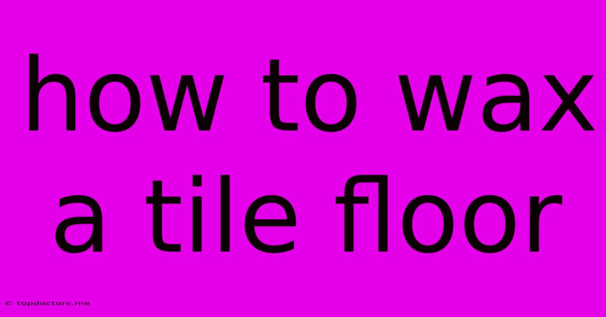 How To Wax A Tile Floor How To Wax A Tile Floor