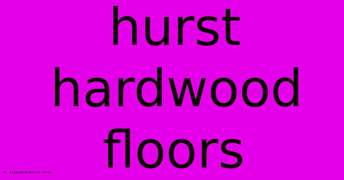 Hurst Hardwood Floors Hurst Hardwood Floors