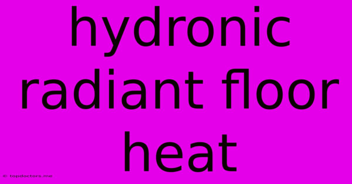 Hydronic Radiant Floor Heat Hydronic Radiant Floor Heat