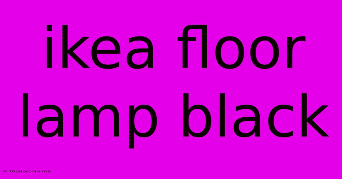 Ikea Floor Lamp Black Ikea Floor Lamp Black