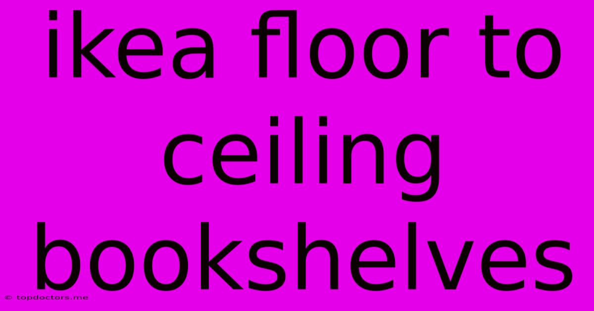 Ikea Floor To Ceiling Bookshelves