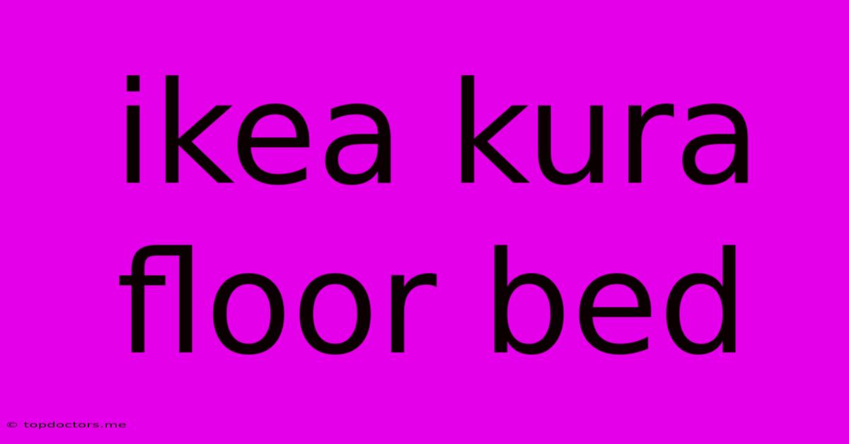 Ikea Kura Floor Bed