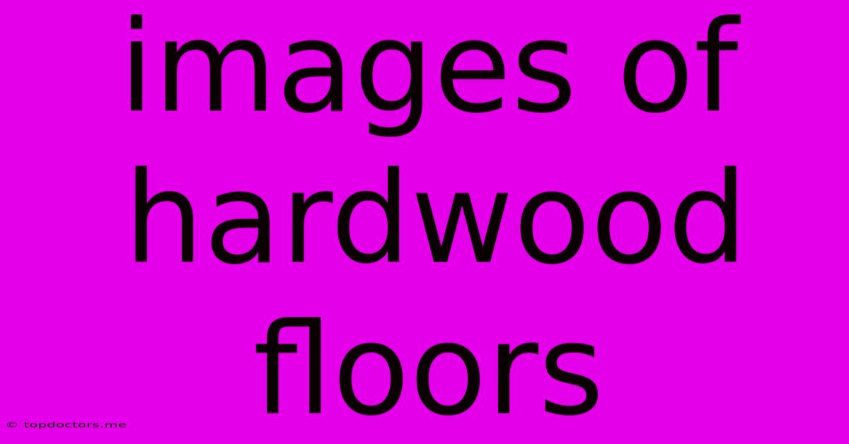 Images Of Hardwood Floors Images Of Hardwood Floors