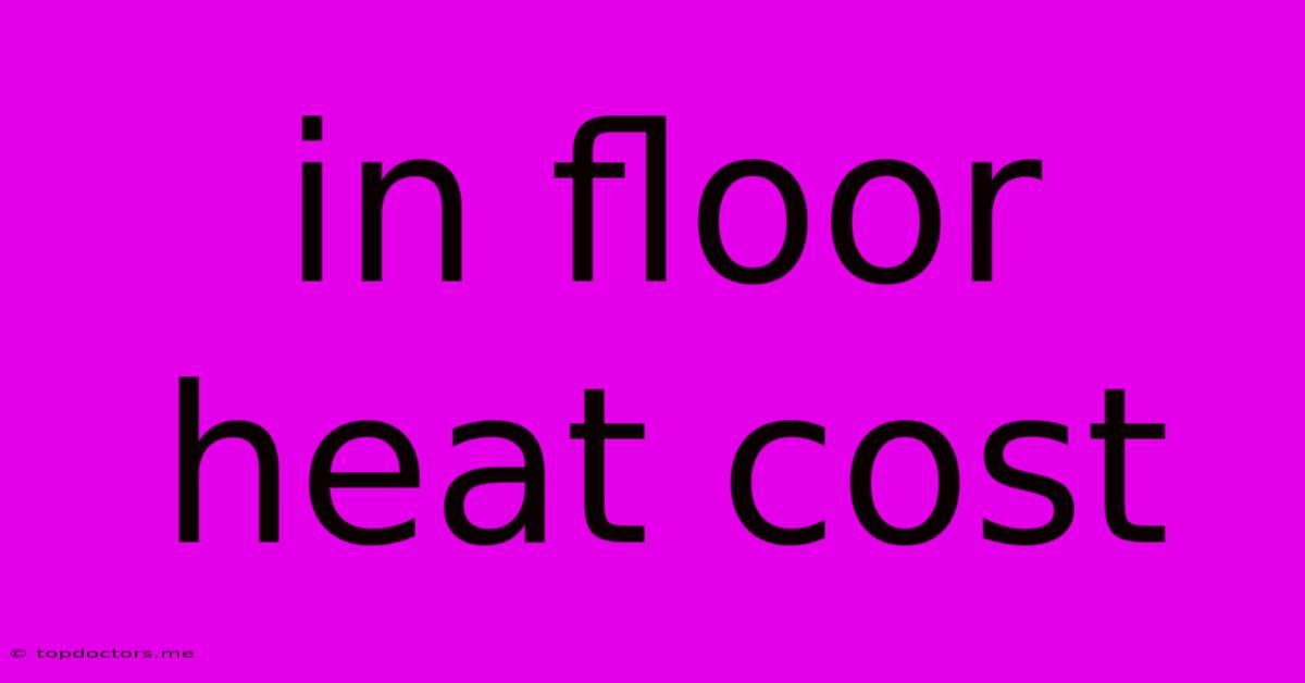 In Floor Heat Cost In Floor Heat Cost