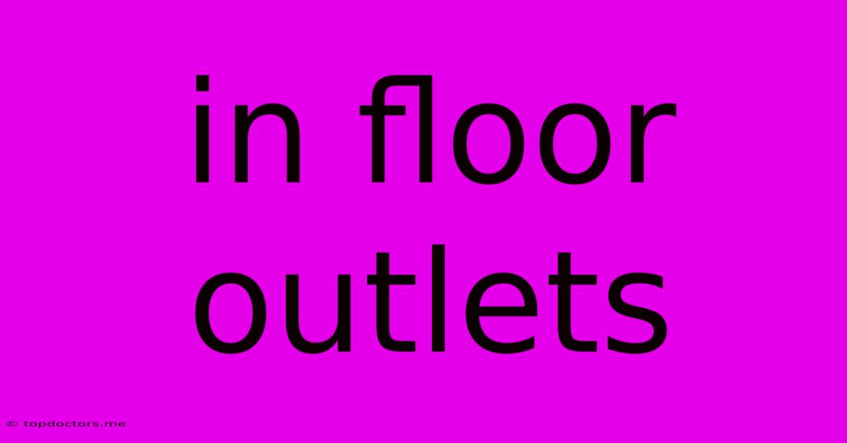 In Floor Outlets
