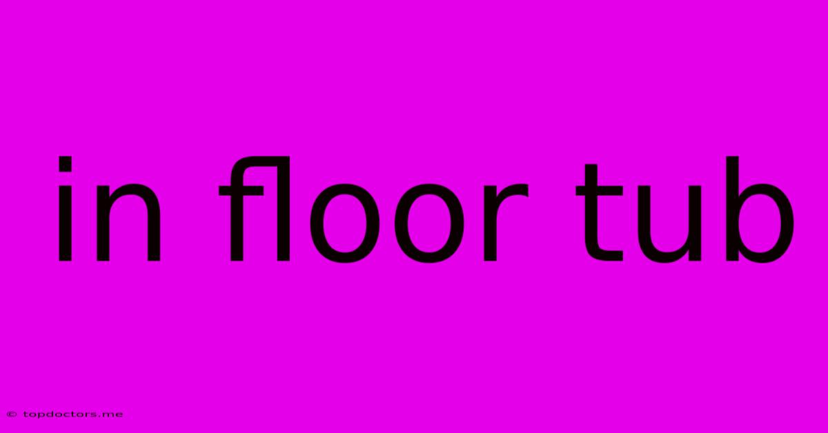 In Floor Tub In Floor Tub