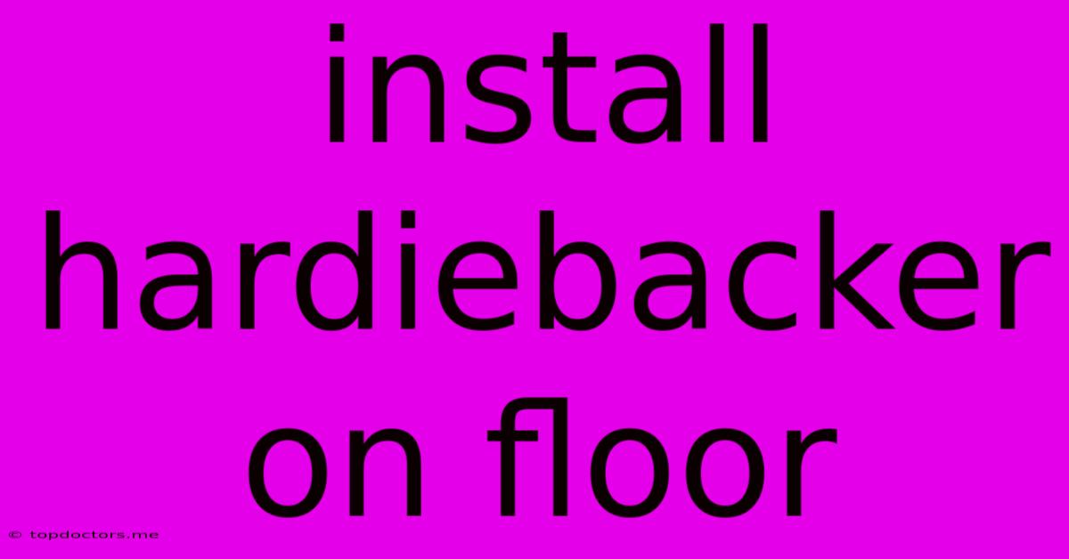 Install Hardiebacker On Floor Install Hardiebacker On Floor