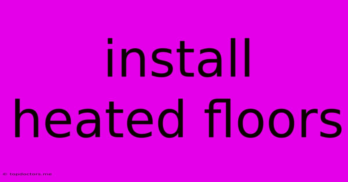Install Heated Floors Install Heated Floors