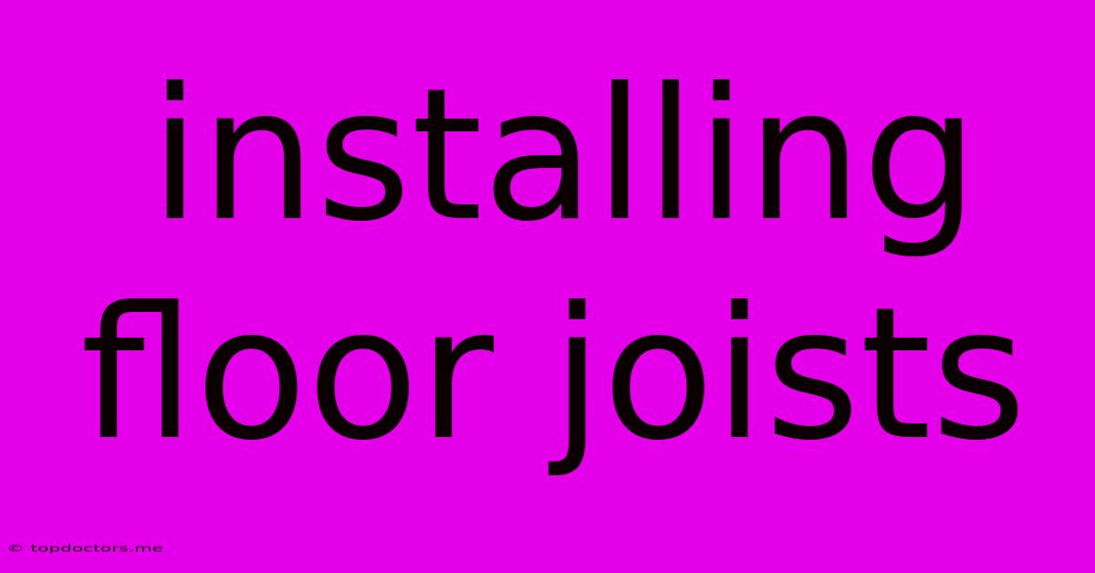 Installing Floor Joists Installing Floor Joists