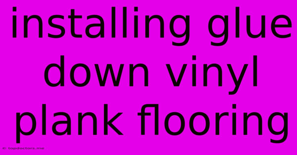 Installing Glue Down Vinyl Plank Flooring Installing Glue Down Vinyl Plank Flooring