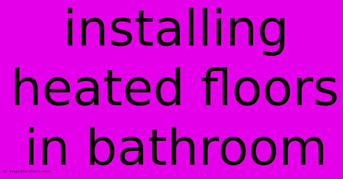 Installing Heated Floors In Bathroom Installing Heated Floors In Bathroom