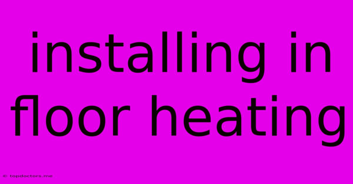 Installing In Floor Heating Installing In Floor Heating