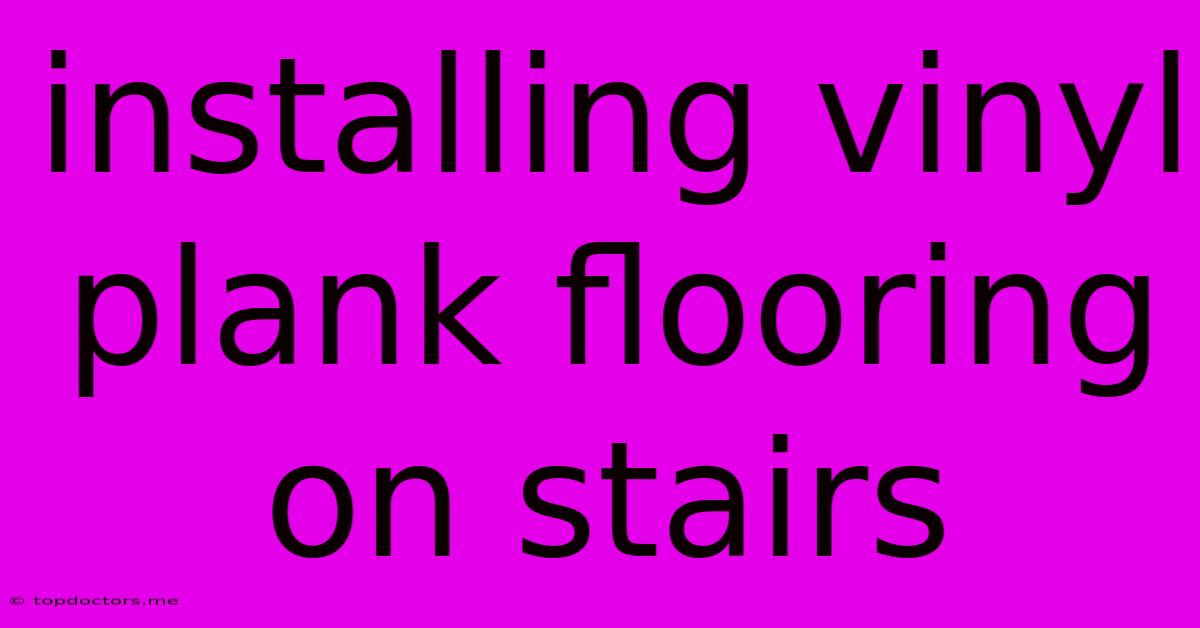Installing Vinyl Plank Flooring On Stairs Installing Vinyl Plank Flooring On Stairs