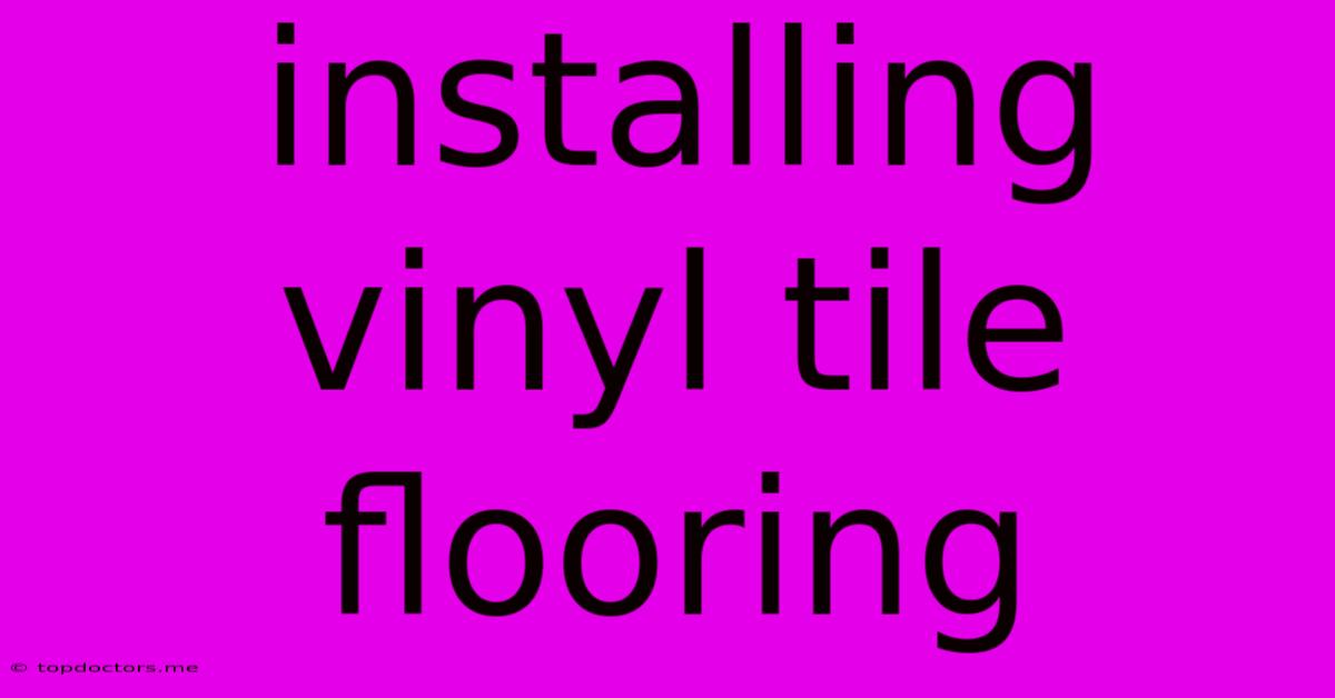 Installing Vinyl Tile Flooring Installing Vinyl Tile Flooring
