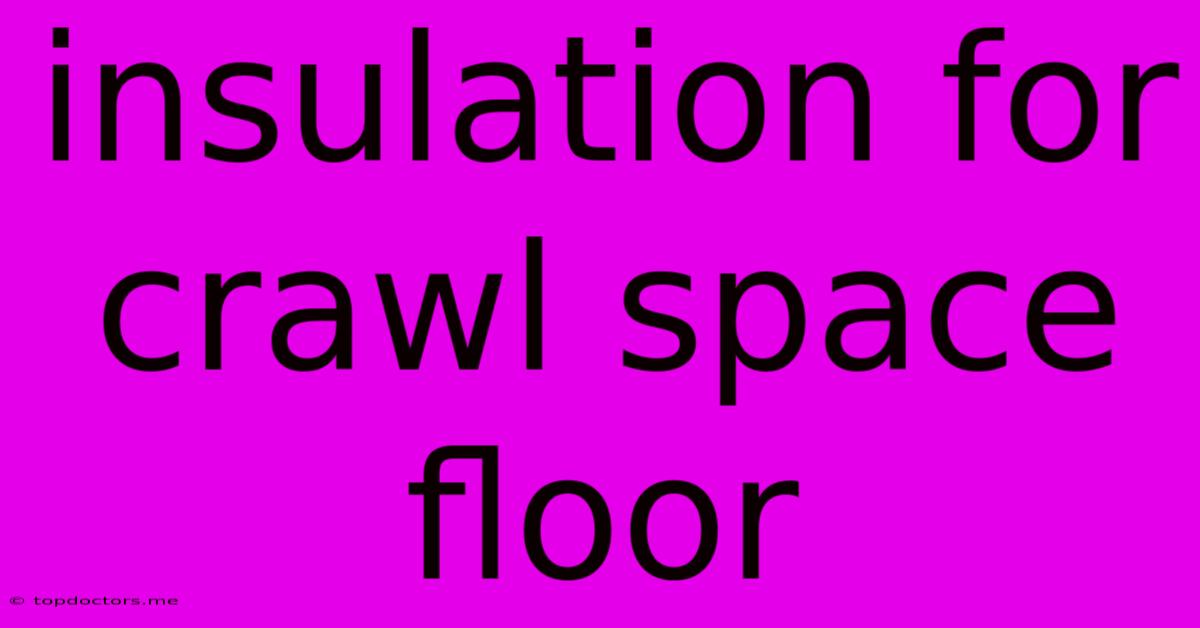 Insulation For Crawl Space Floor Insulation For Crawl Space Floor