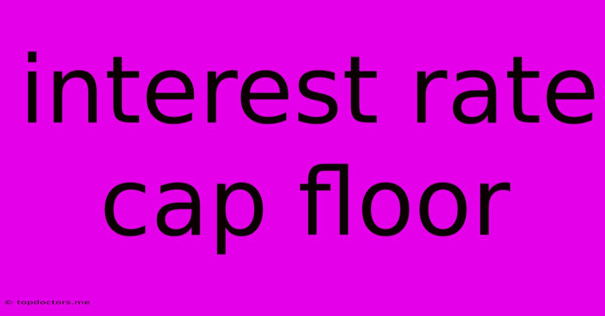 Interest Rate Cap Floor