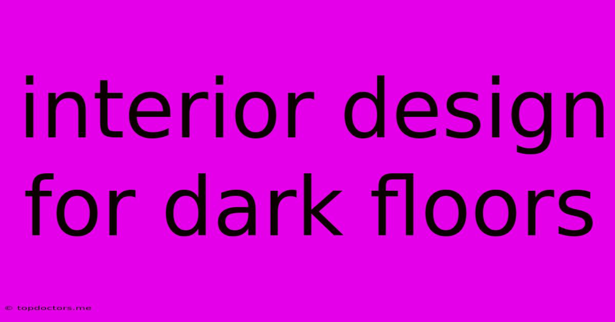 Interior Design For Dark Floors