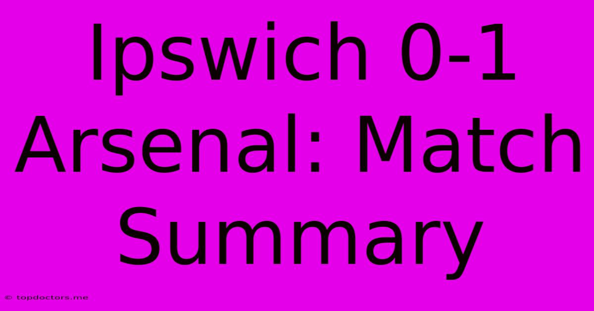 Ipswich 0-1 Arsenal: Match Summary Ipswich 0-1 Arsenal: Match Summary