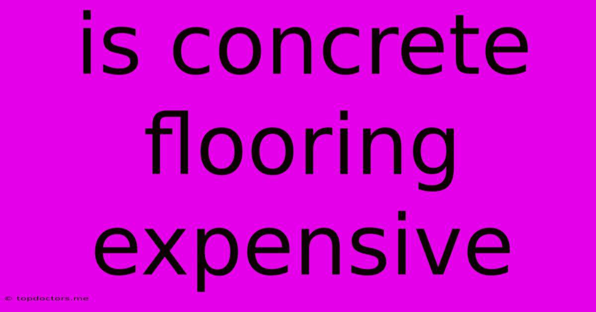 Is Concrete Flooring Expensive
