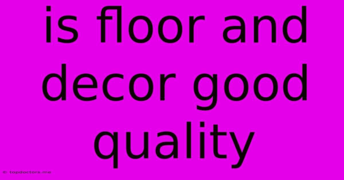Is Floor And Decor Good Quality Is Floor And Decor Good Quality