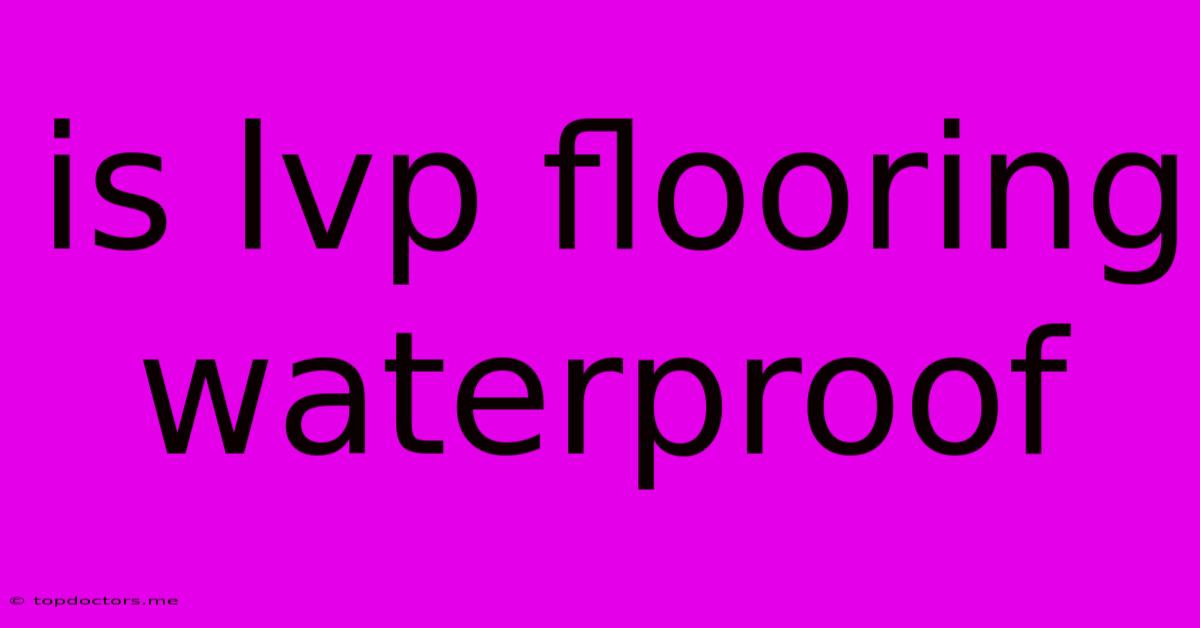 Is Lvp Flooring Waterproof