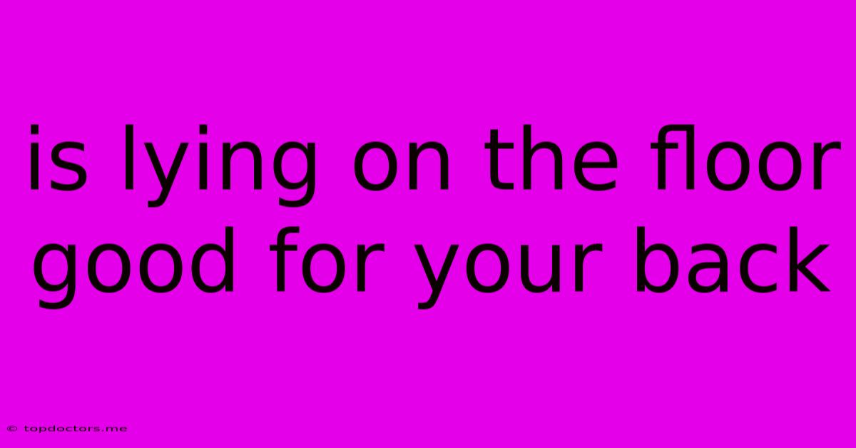 Is Lying On The Floor Good For Your Back