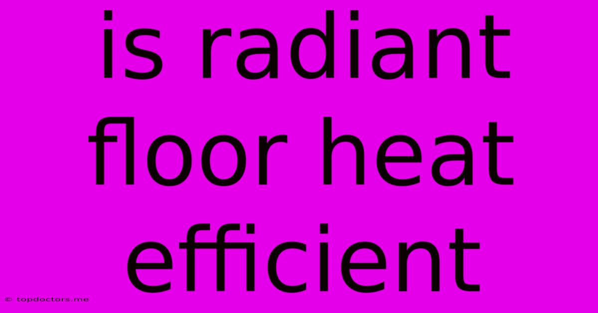 Is Radiant Floor Heat Efficient Is Radiant Floor Heat Efficient