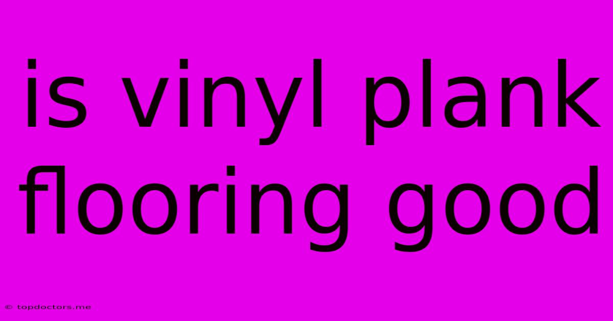 Is Vinyl Plank Flooring Good